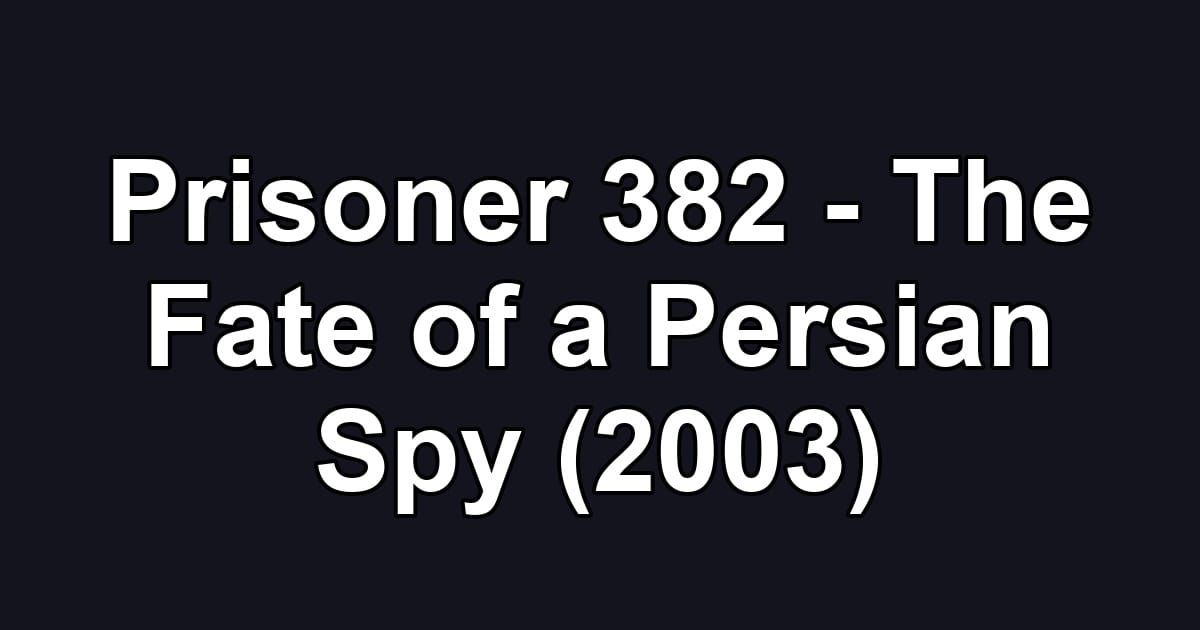 Prisoner 382 - The Fate of a Persian Spy (2003)