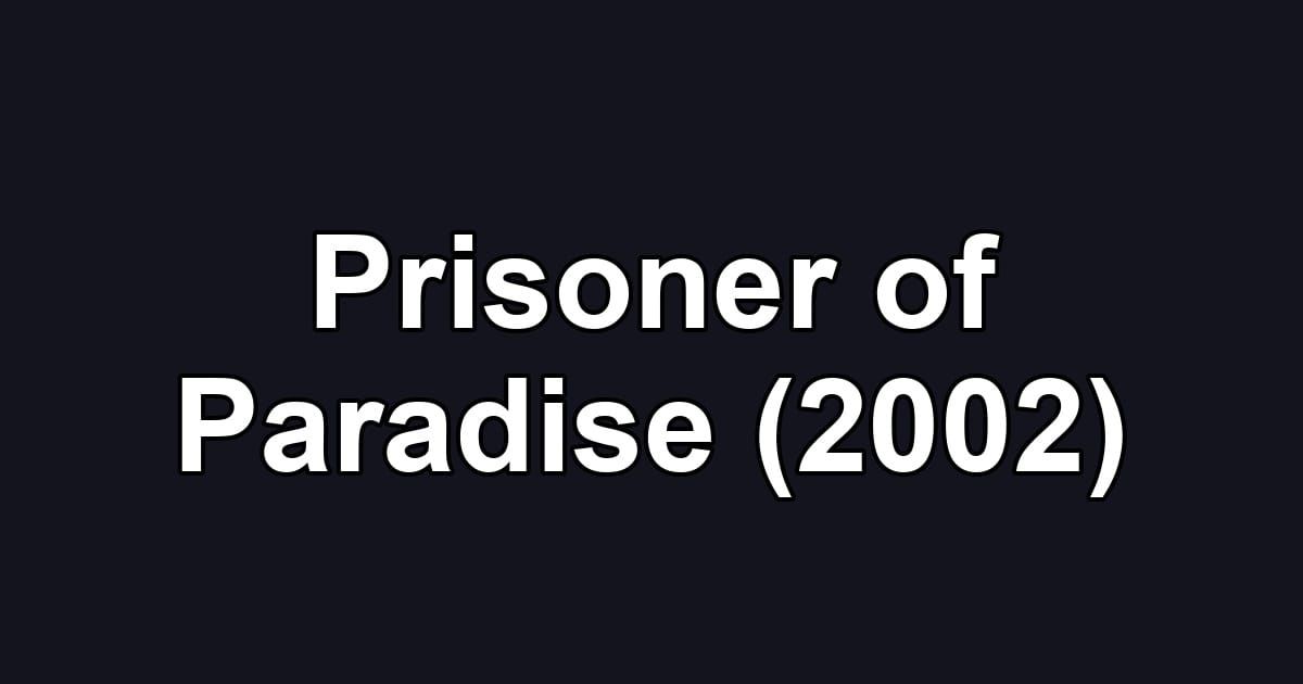 Prisoner of Paradise (2002)
