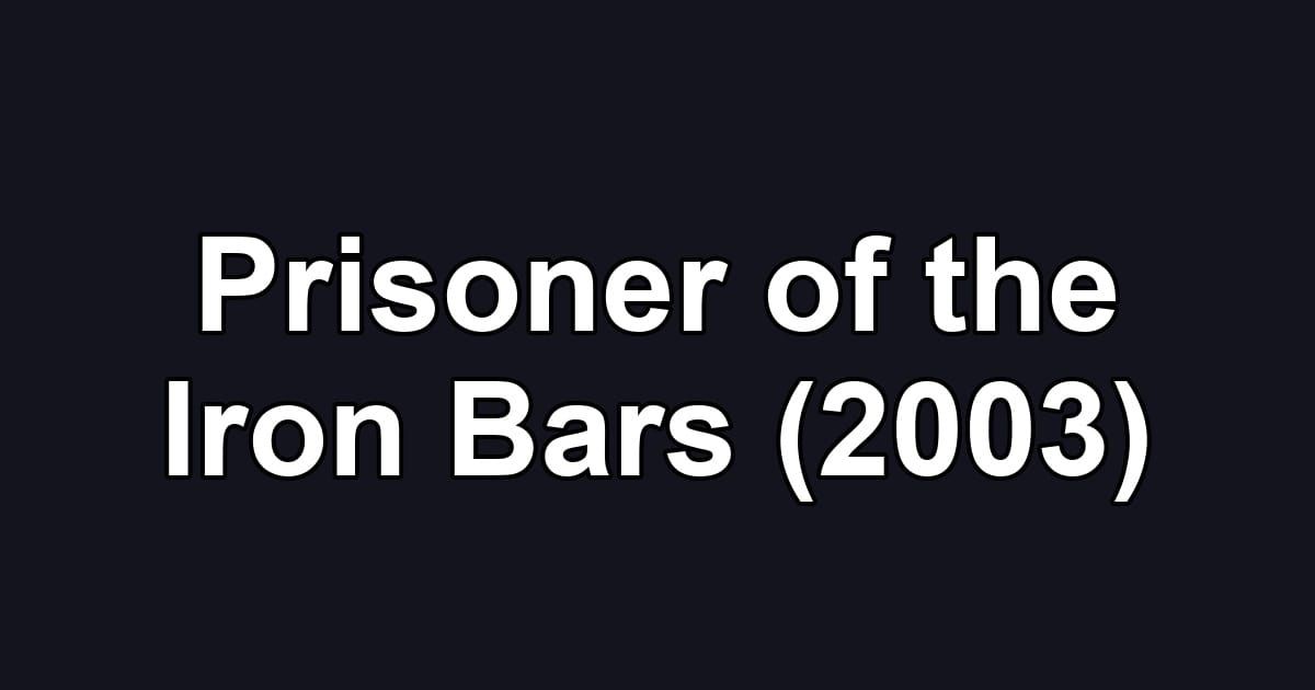 Prisoner of the Iron Bars (2003)