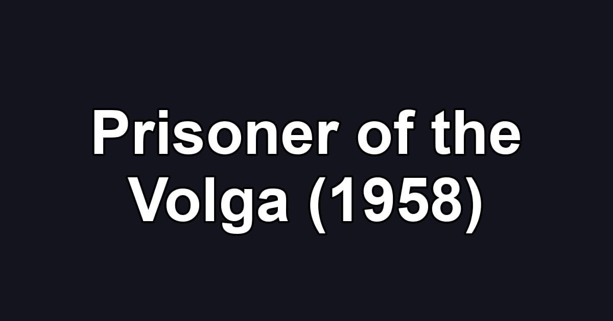 Prisoner of the Volga (1958)