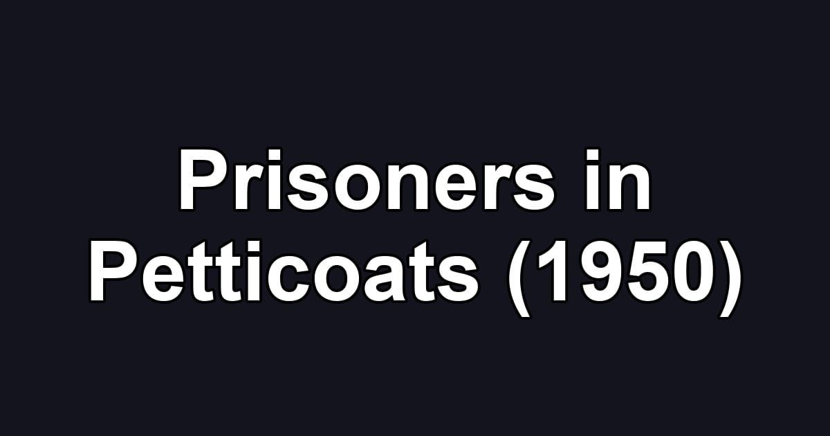 Prisoners in Petticoats (1950)
