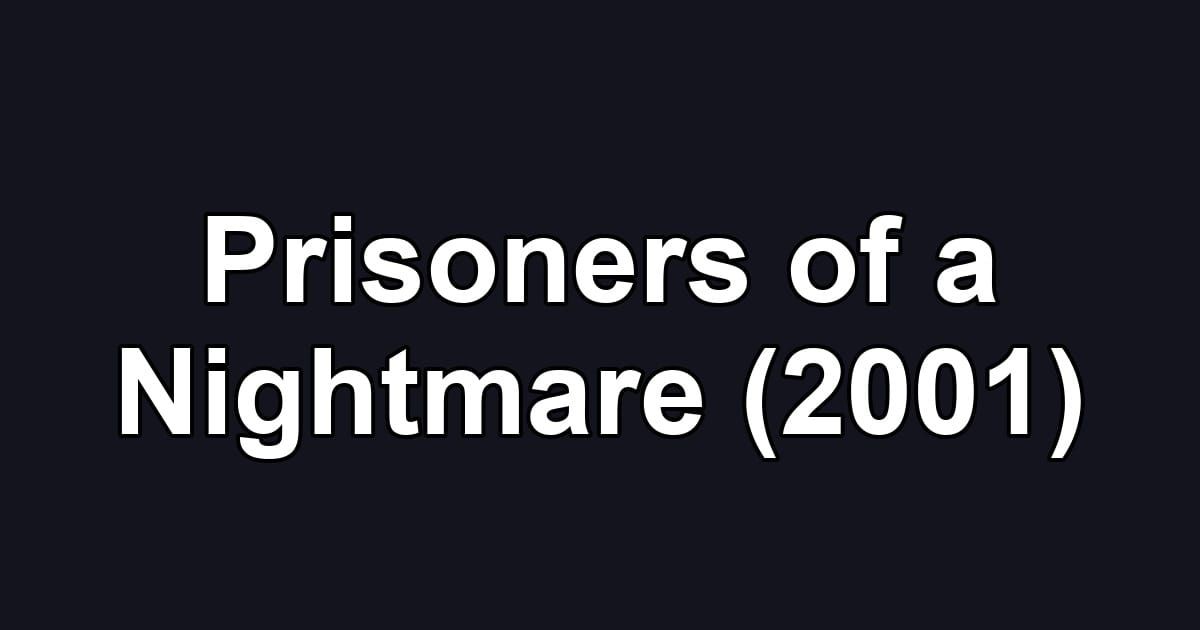 Prisoners of a Nightmare (2001)