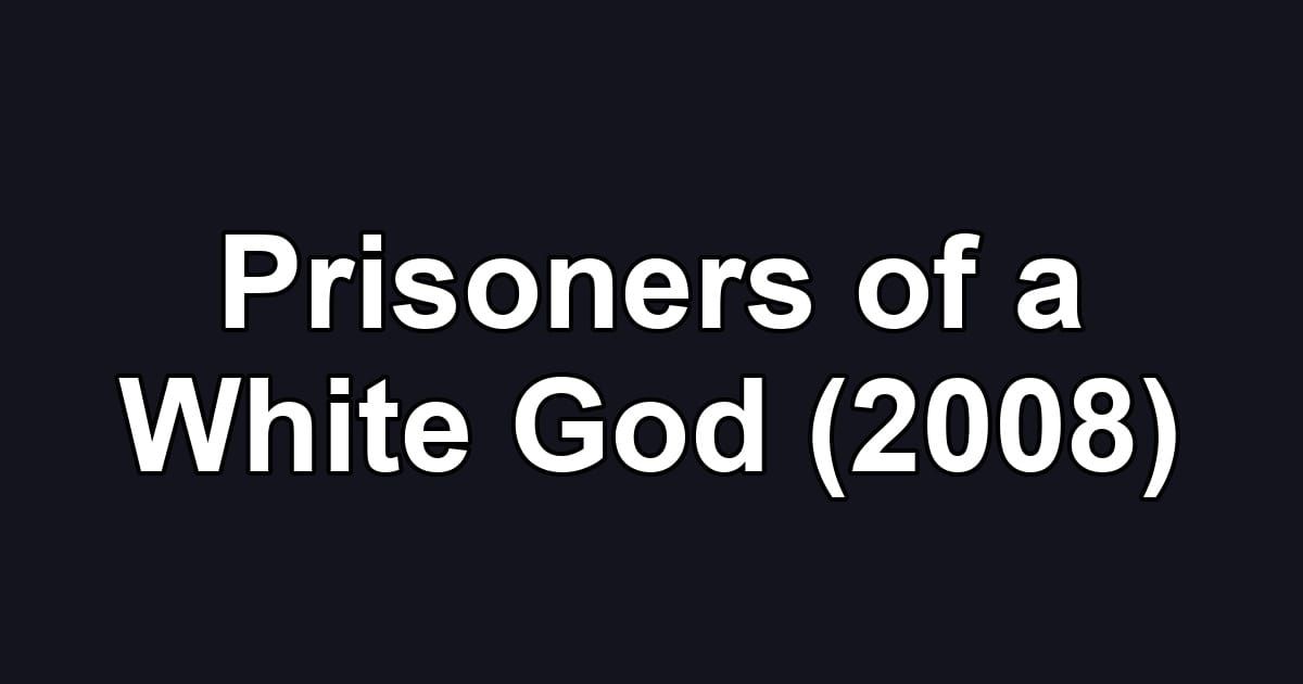 Prisoners of a White God (2008)