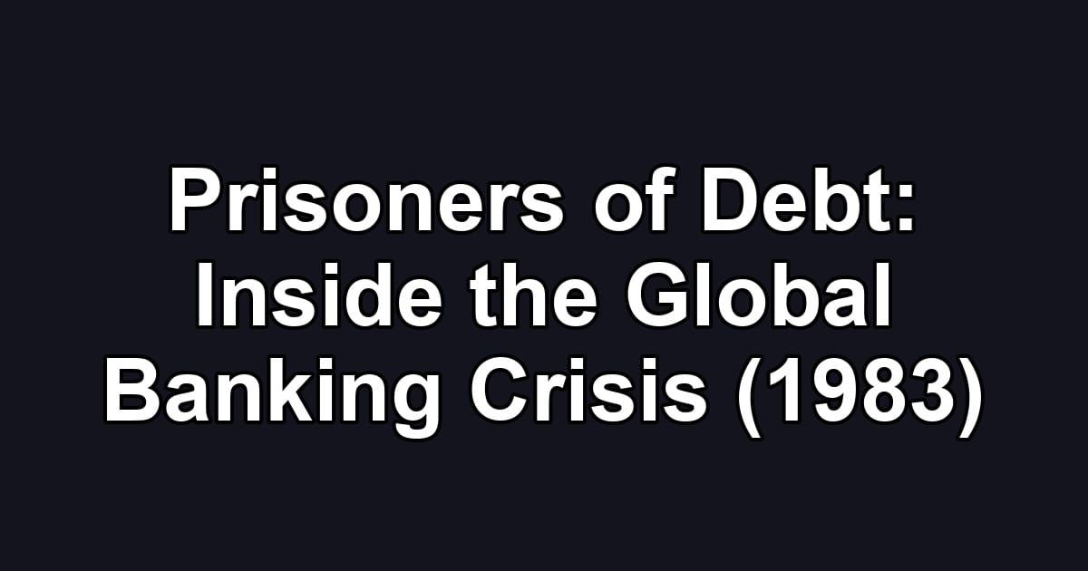 Prisoners of Debt: Inside the Global Banking Crisis (1983)