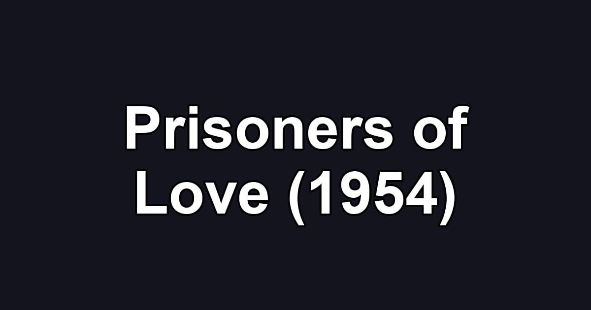 Prisoners of Love (1954)