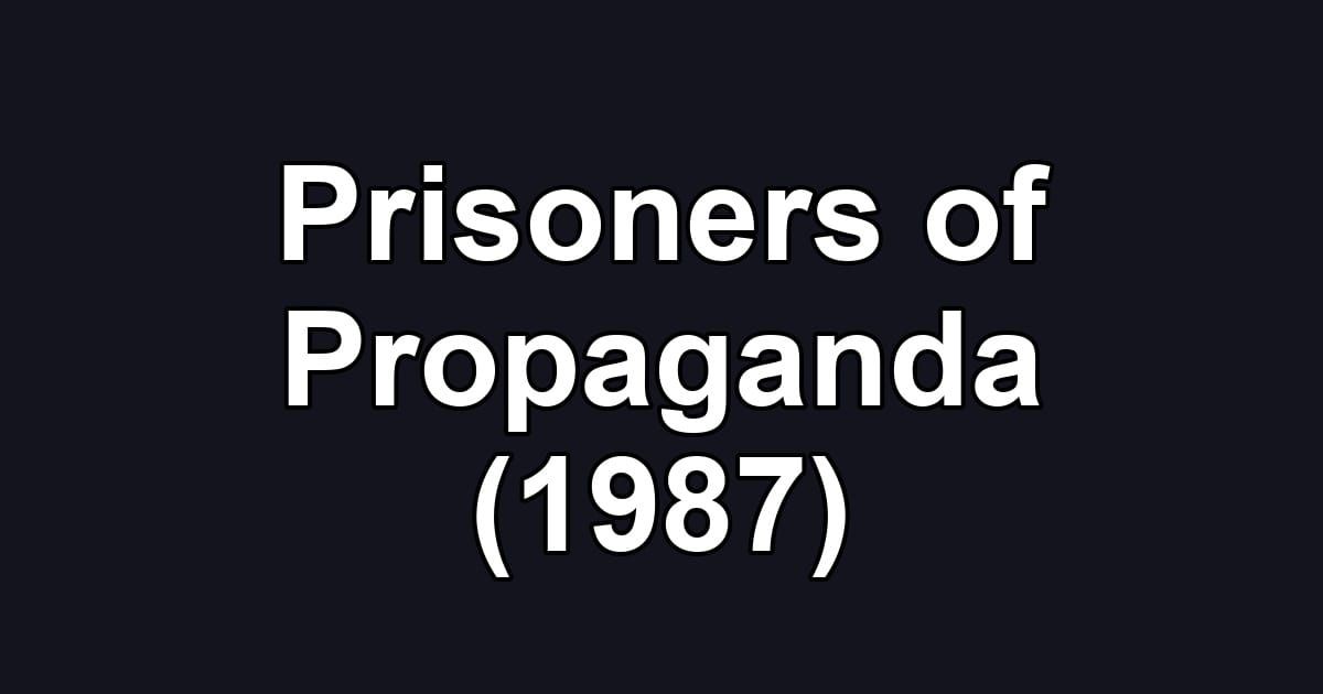 Prisoners of Propaganda (1987)
