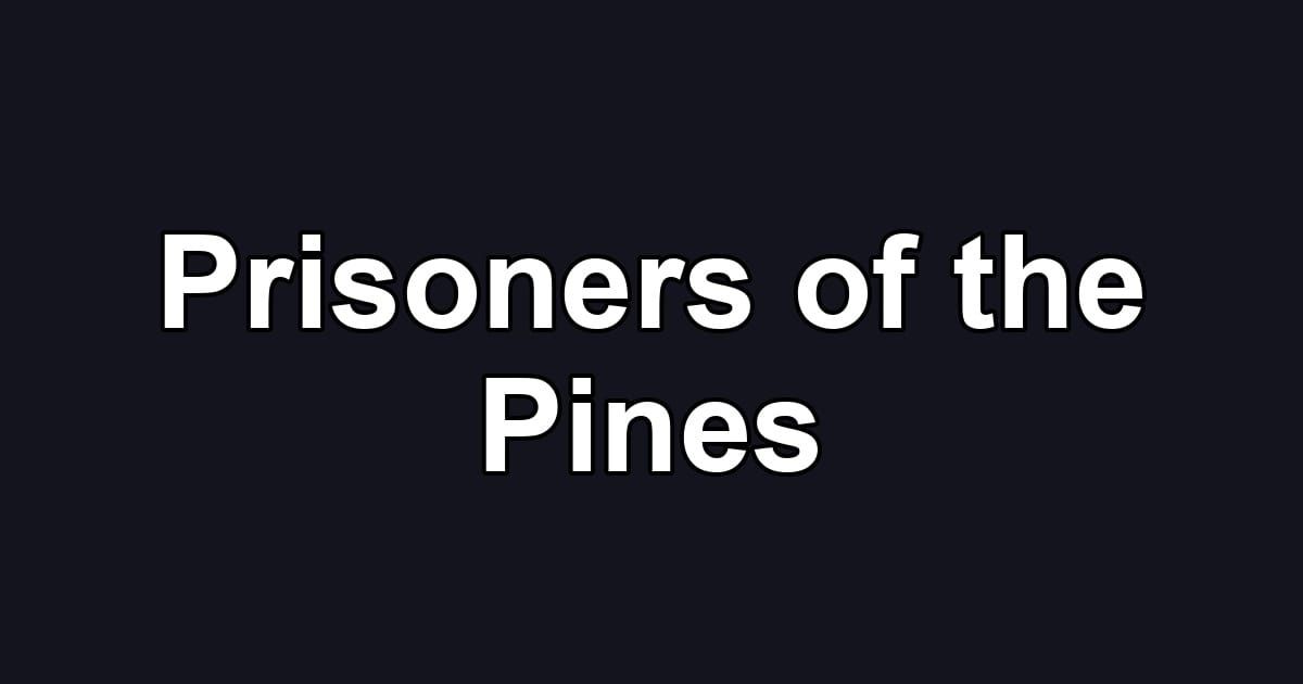 Prisoners of the Pines