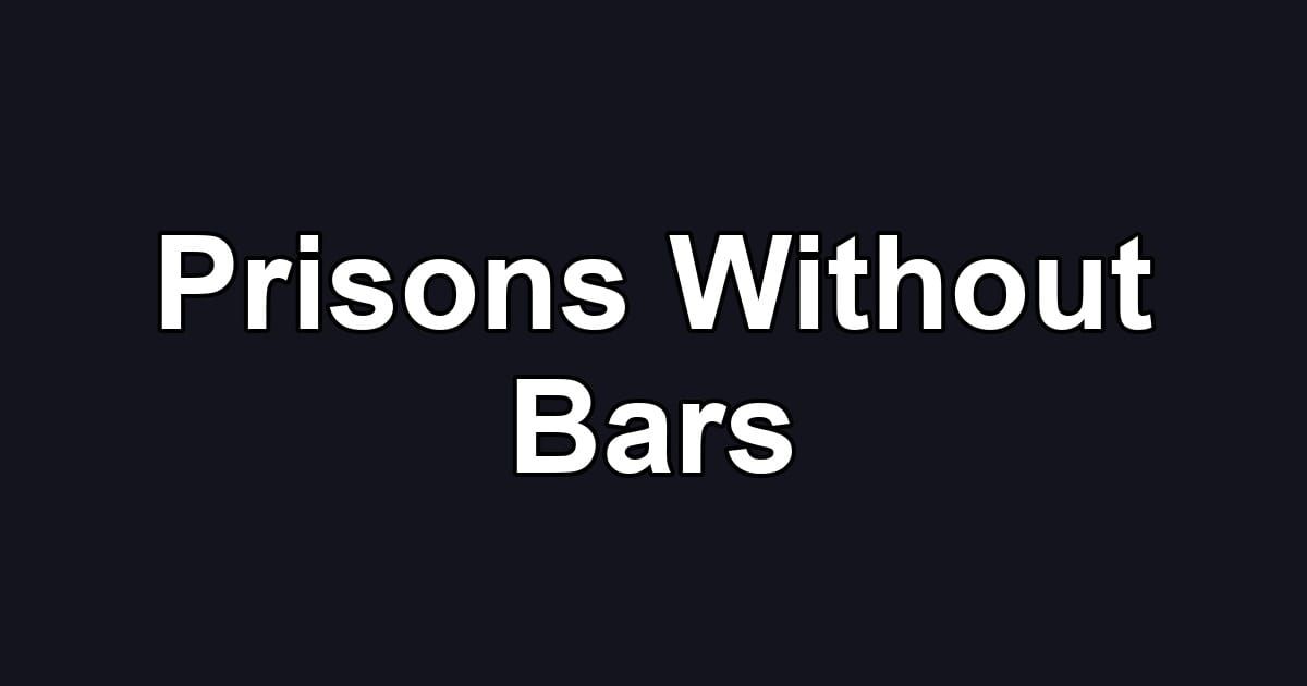 Prisons Without Bars