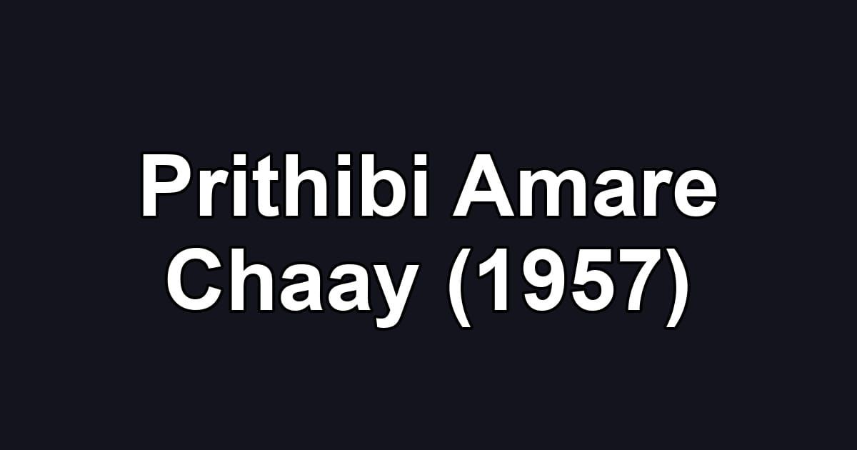 Prithibi Amare Chaay (1957)