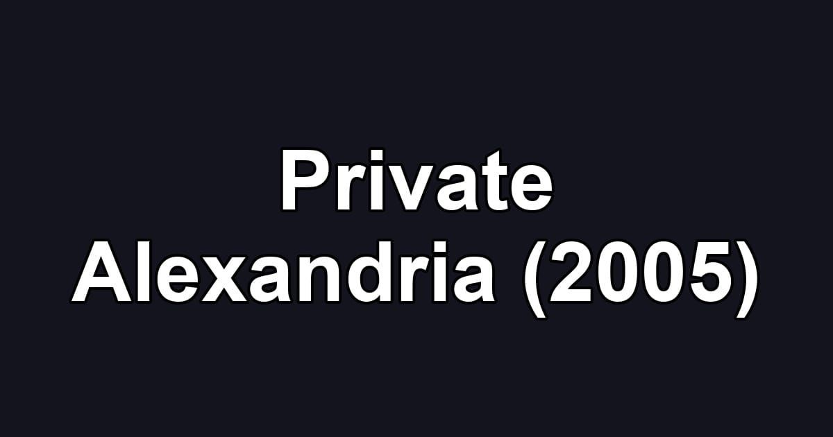 Private Alexandria (2005)