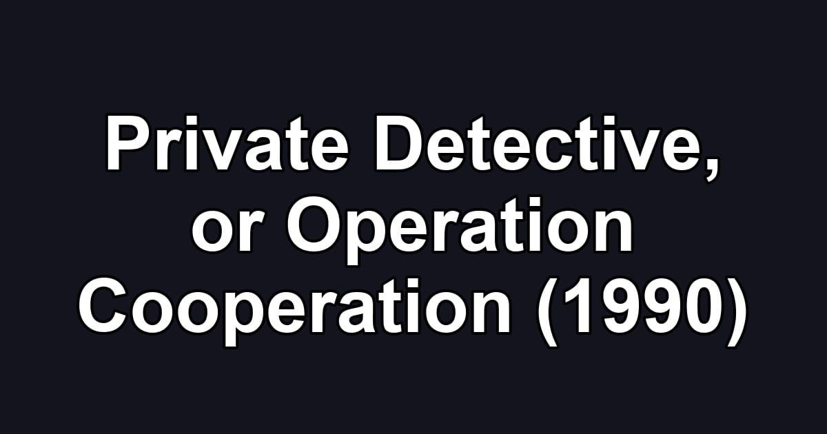 Private Detective, or Operation Cooperation (1990)