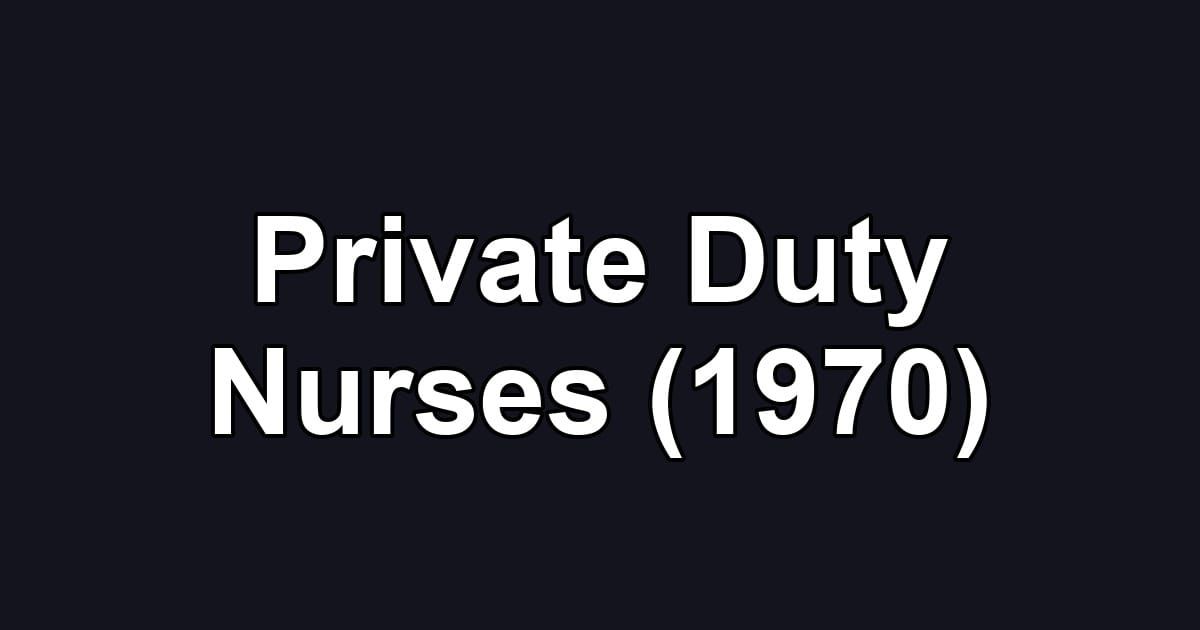 Private Duty Nurses (1970)
