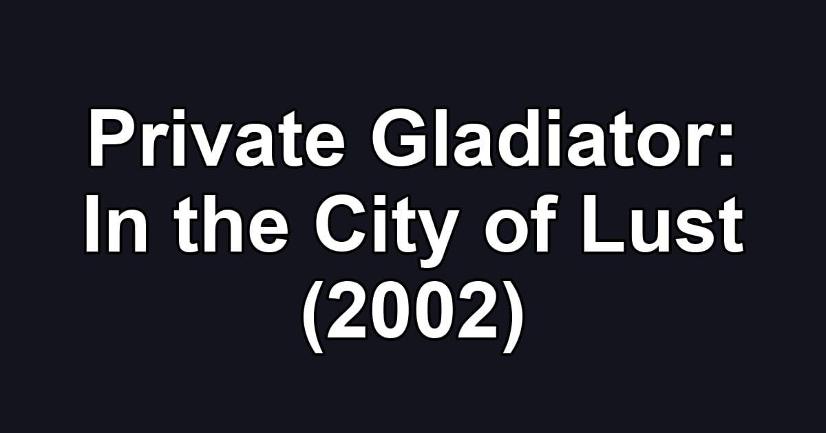 Private Gladiator: In the City of Lust (2002)