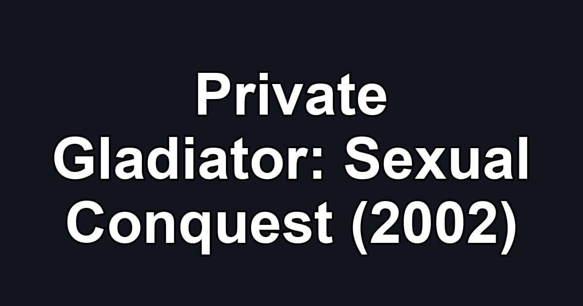 Private Gladiator: Sexual Conquest (2002)