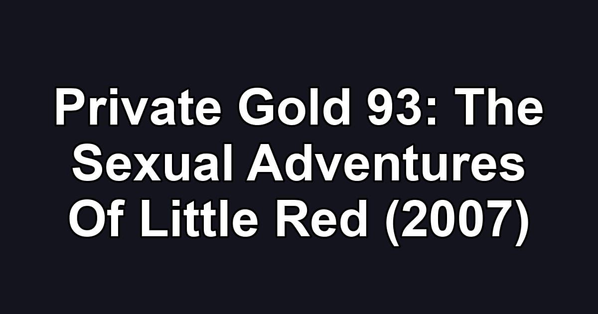Private Gold 93: The Sexual Adventures Of Little Red (2007)