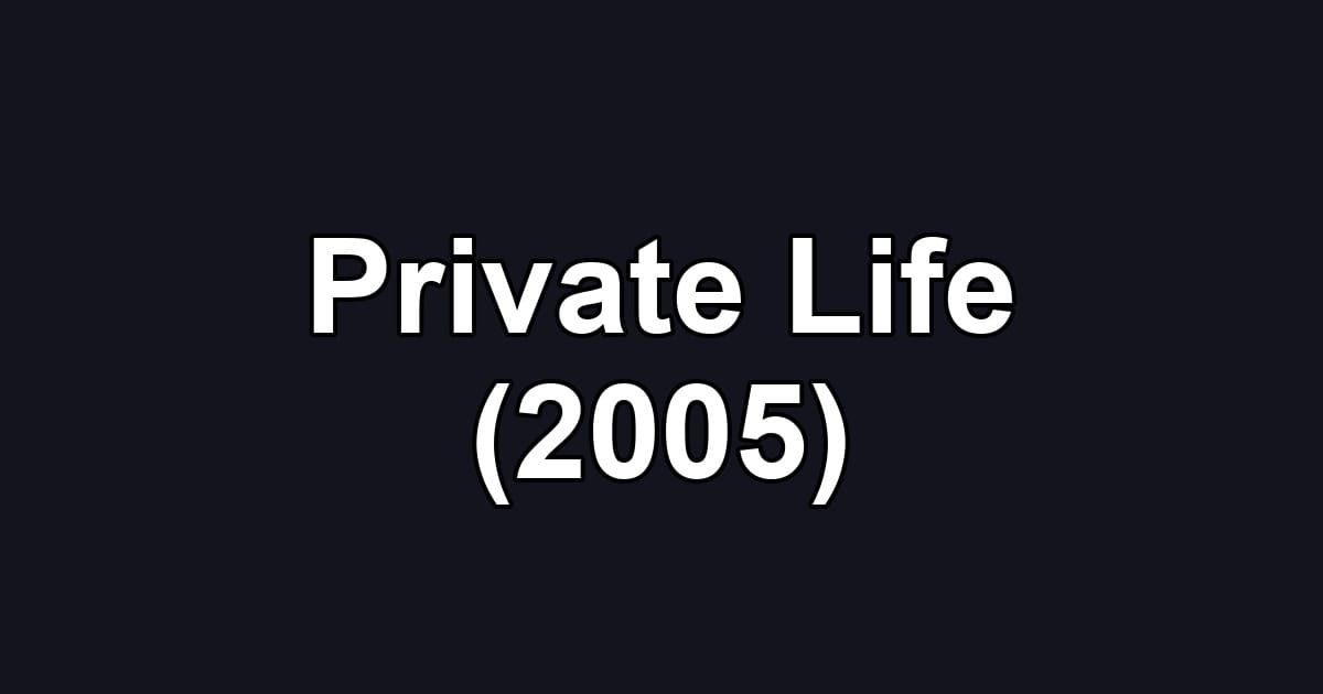 Private Life (2005)