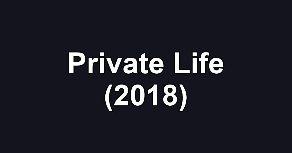 Private Life (2018)
