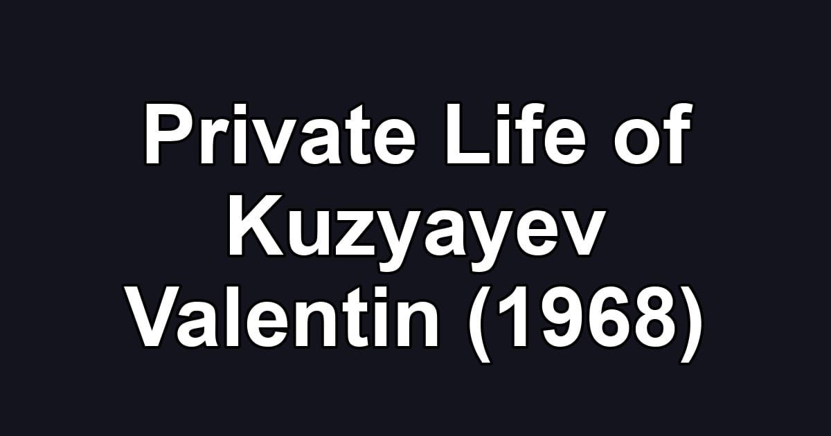 Private Life of Kuzyayev Valentin (1968)