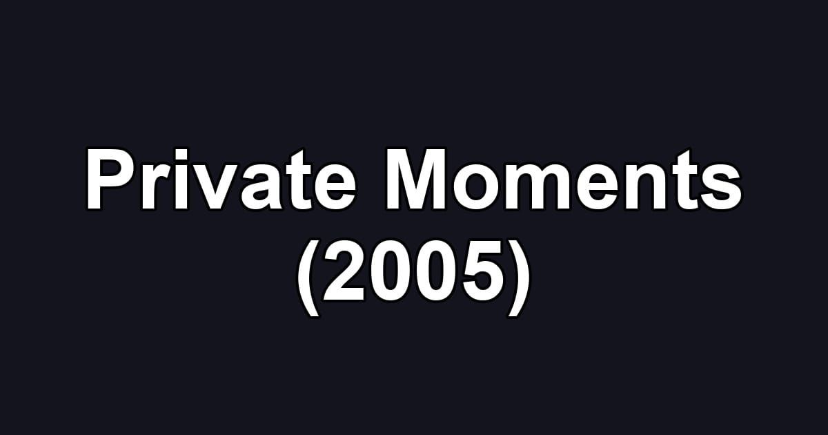 Private Moments (2005)