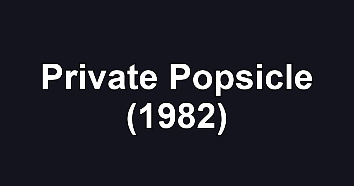 Private Popsicle (1982)