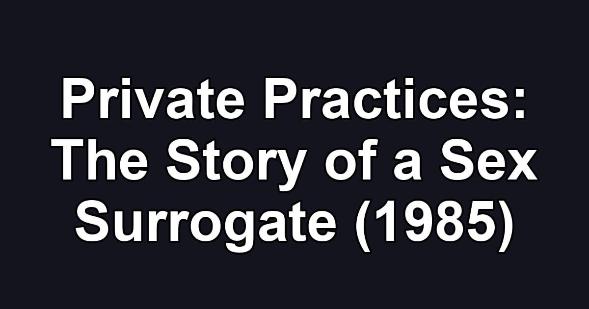 Private Practices: The Story of a Sex Surrogate (1985)