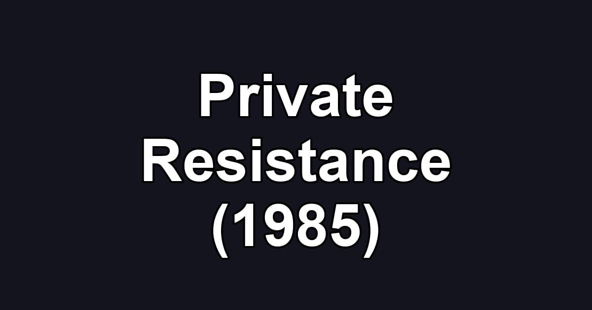 Private Resistance (1985)