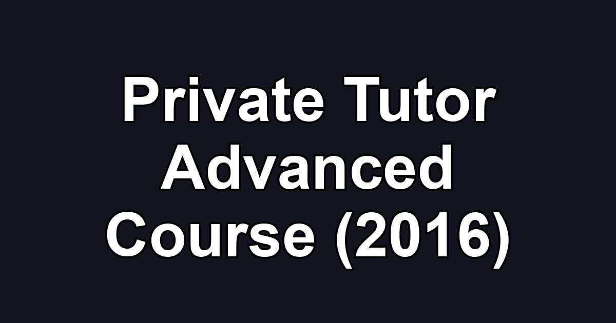 Private Tutor Advanced Course (2016)