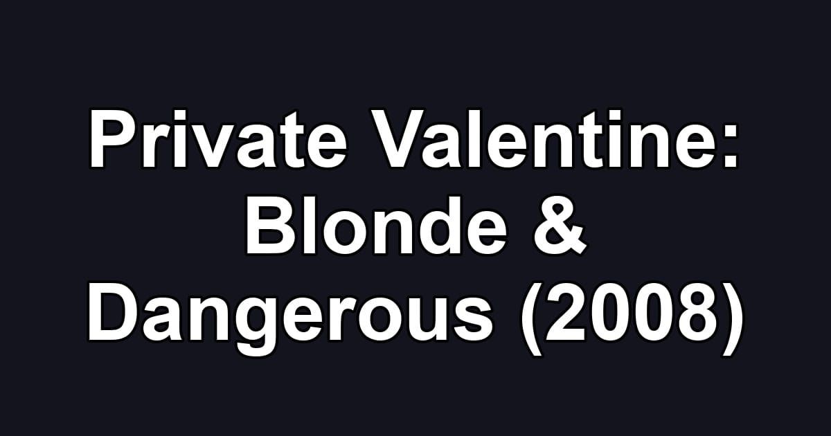 Private Valentine: Blonde & Dangerous (2008)