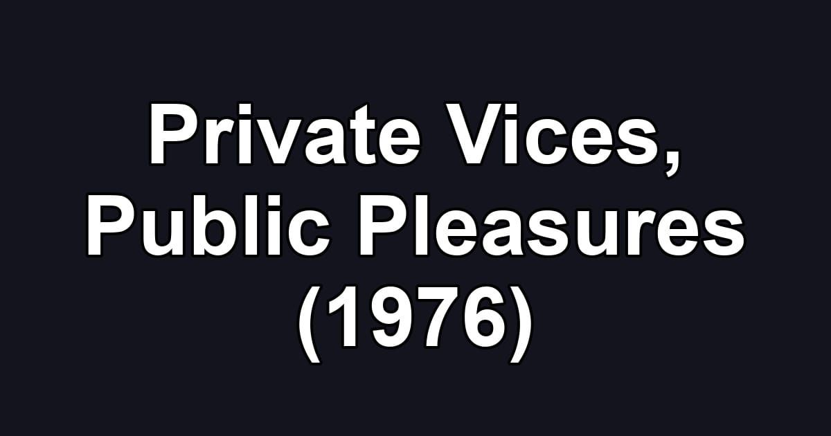 Private Vices, Public Pleasures (1976)