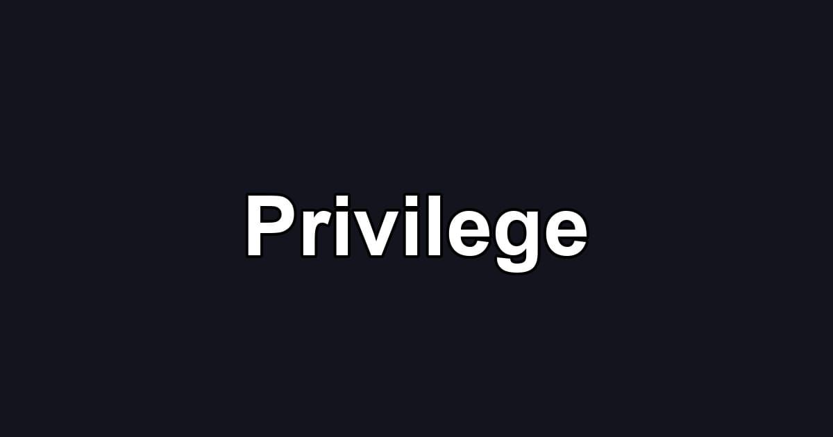 Privilege