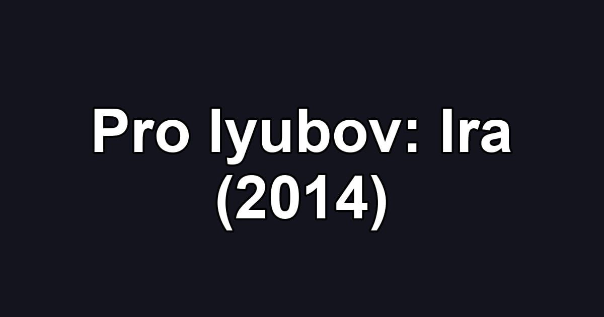 Pro lyubov: Ira (2014)