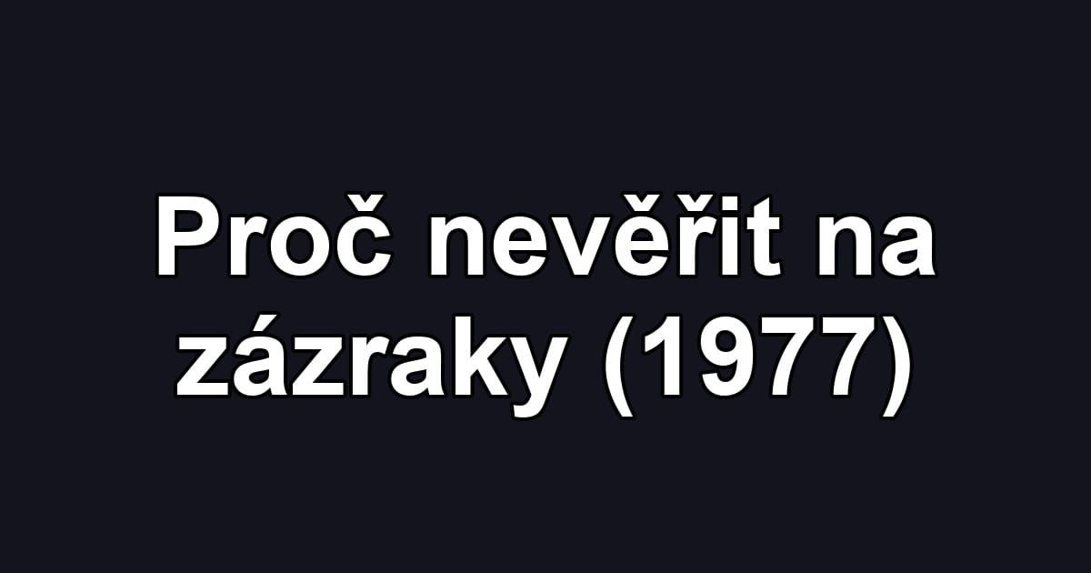Proč nevěřit na zázraky (1977)