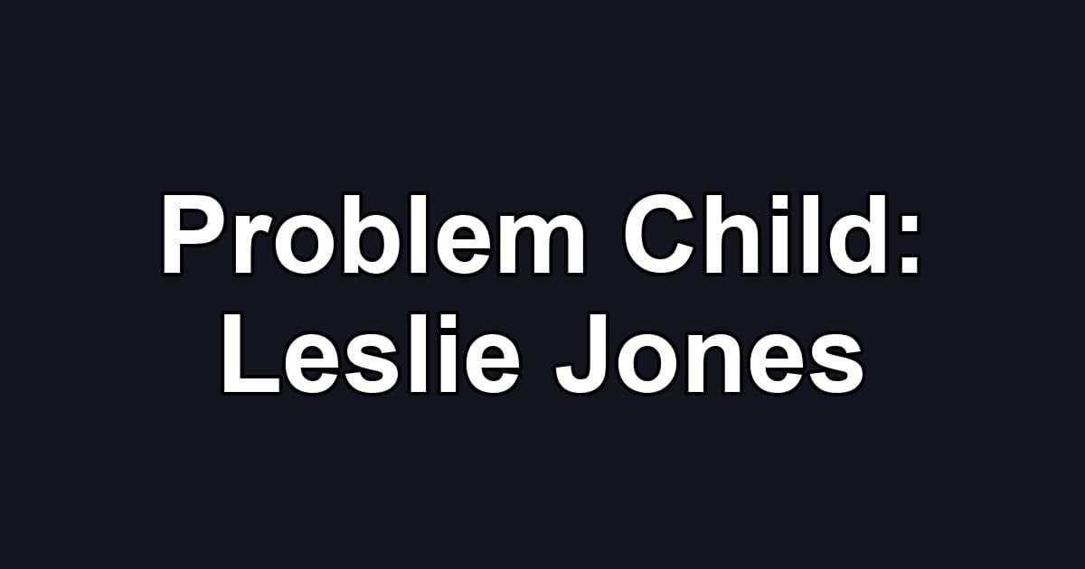 Problem Child: Leslie Jones