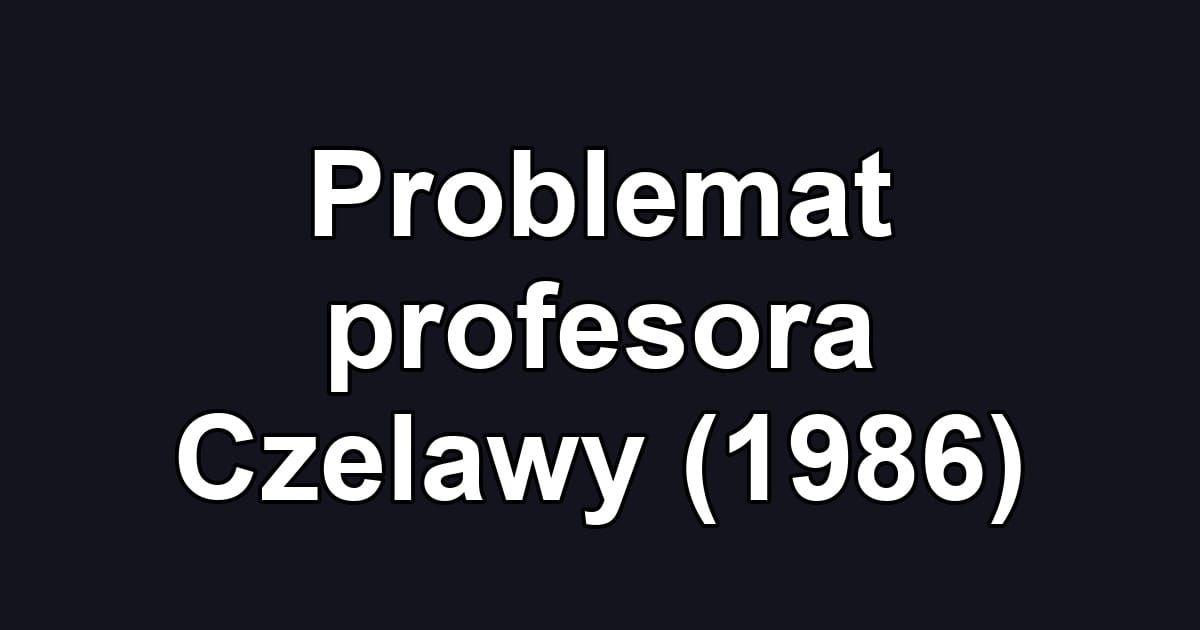 Problemat profesora Czelawy (1986)