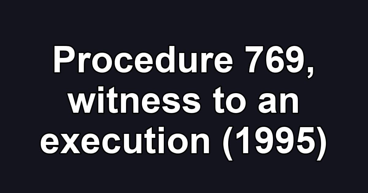 Procedure 769, witness to an execution (1995)