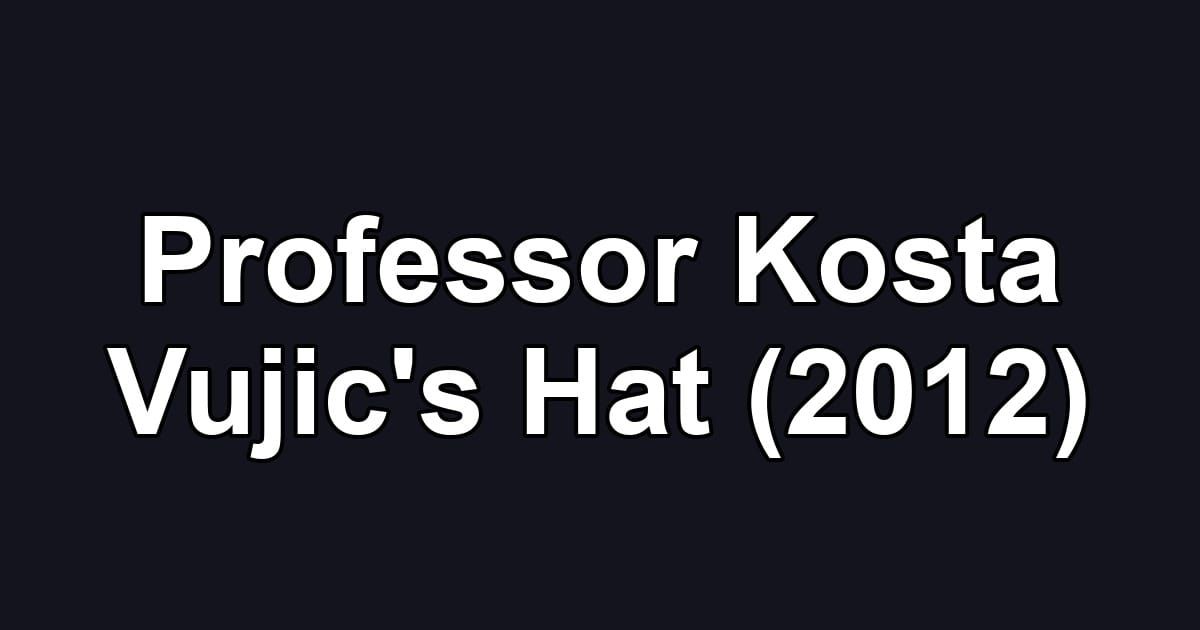 Professor Kosta Vujic's Hat (2012)