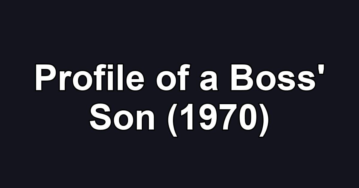 Profile of a Boss' Son (1970)