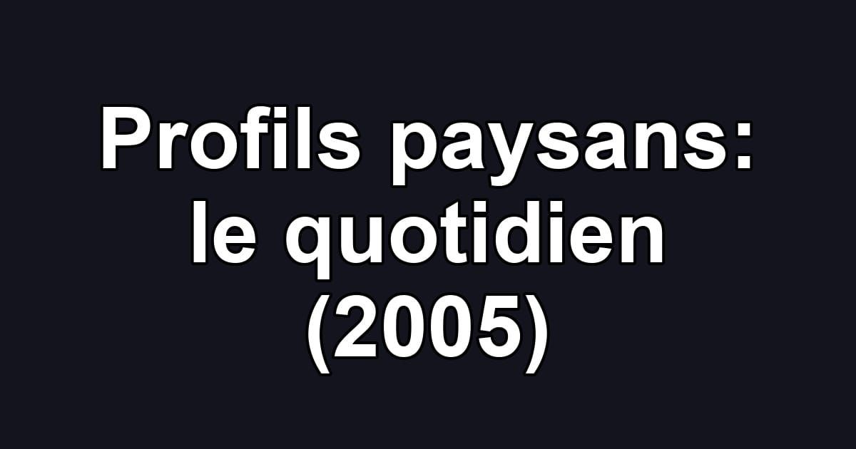 Profils paysans: le quotidien (2005)