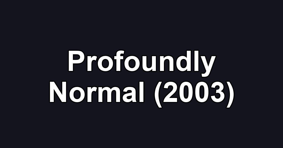 Profoundly Normal (2003)