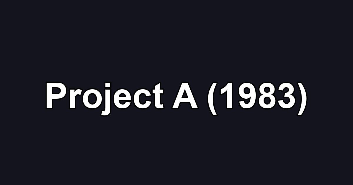 Project A (1983)