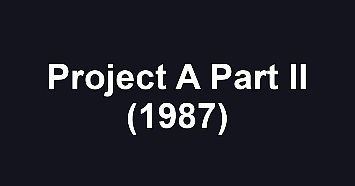 Project A Part II (1987)