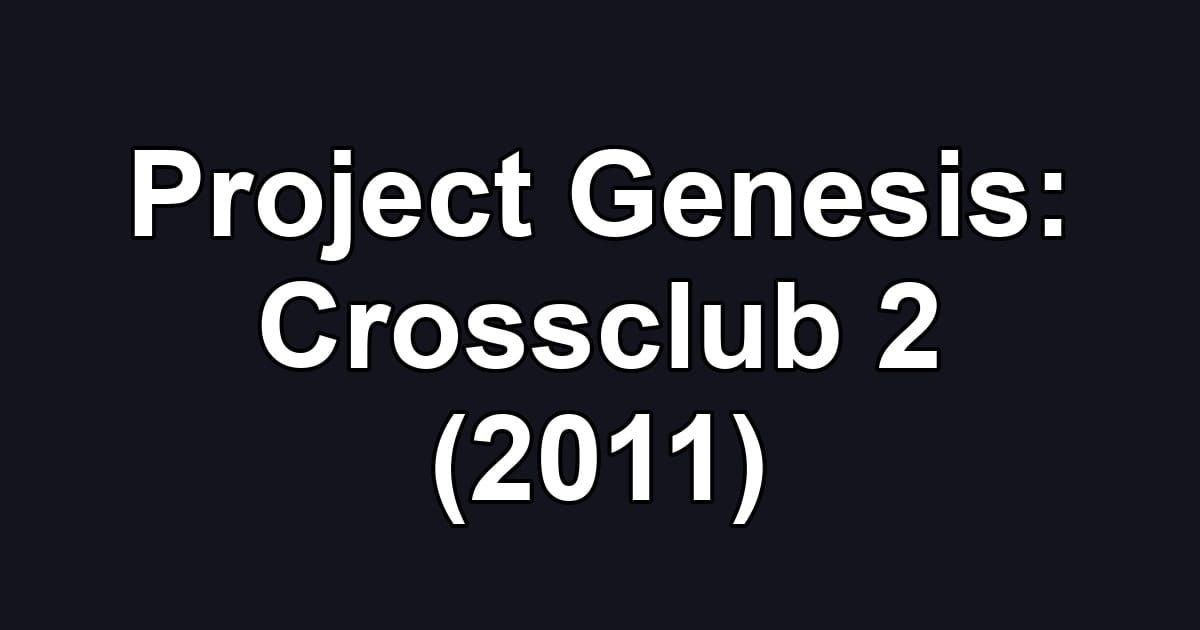 Project Genesis: Crossclub 2 (2011)