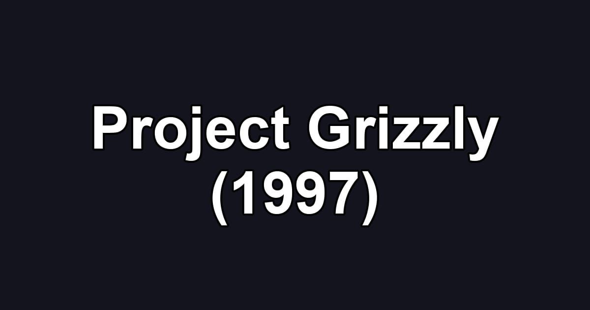 Project Grizzly (1997)