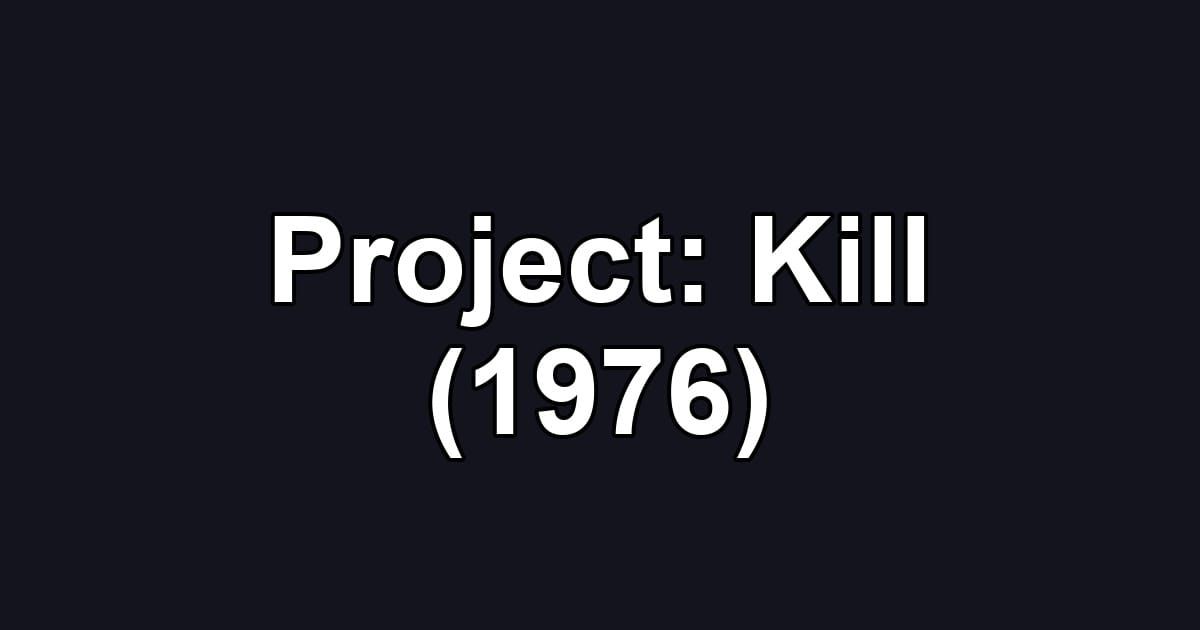 Project: Kill (1976)