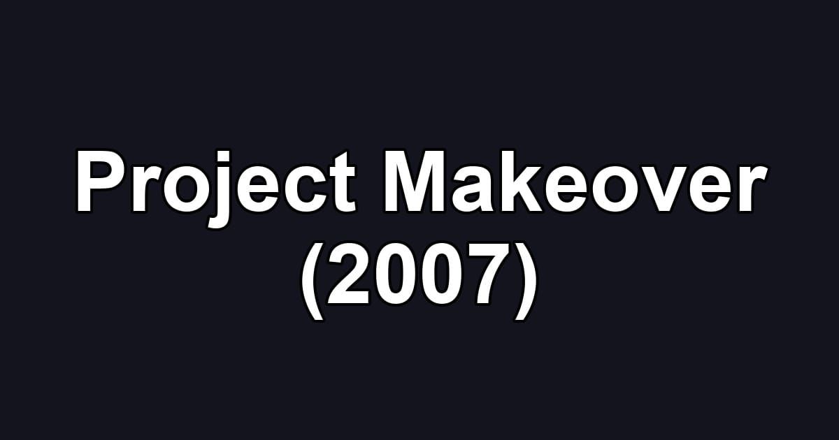 Project Makeover (2007)
