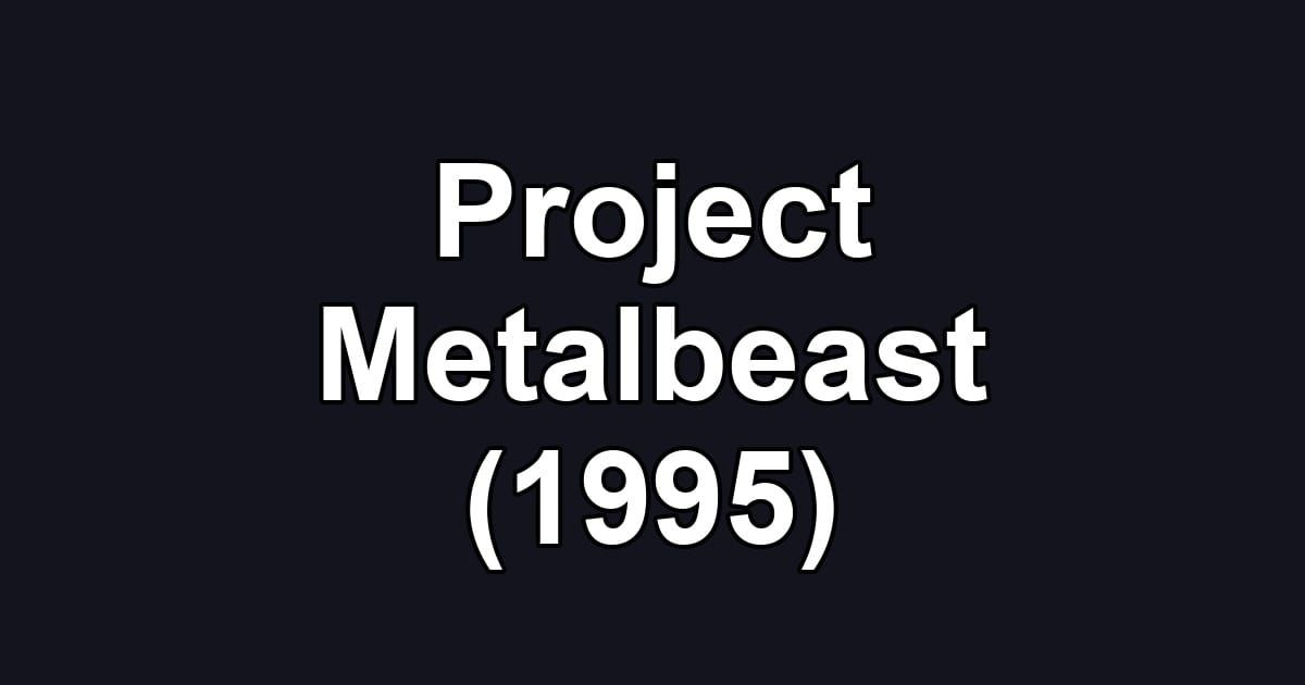 Project Metalbeast (1995)