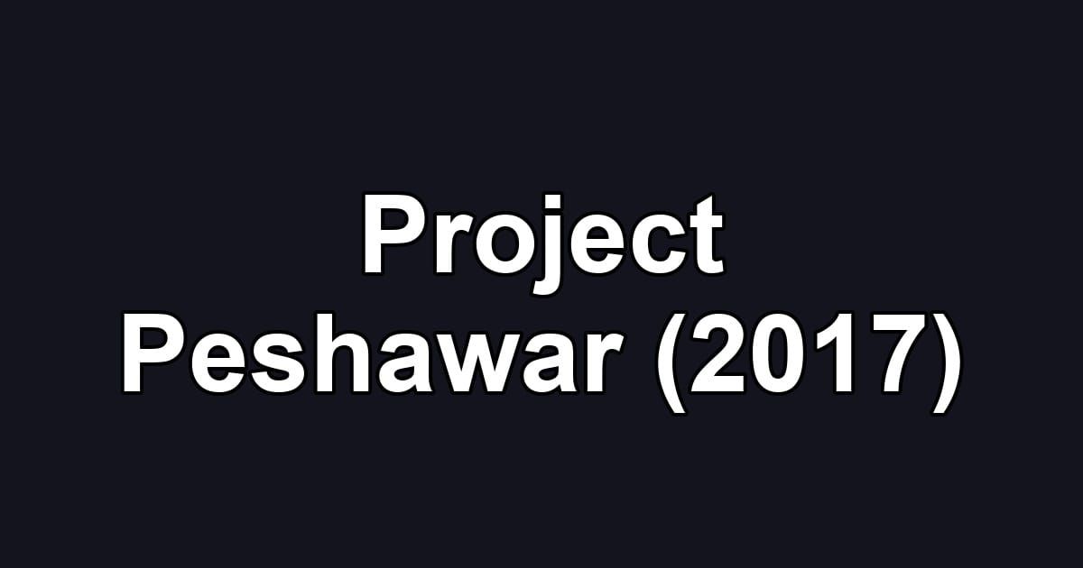 Project Peshawar (2017)