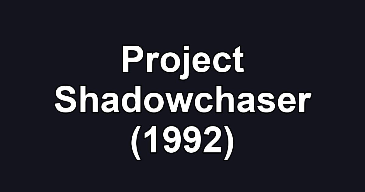 Project Shadowchaser (1992)