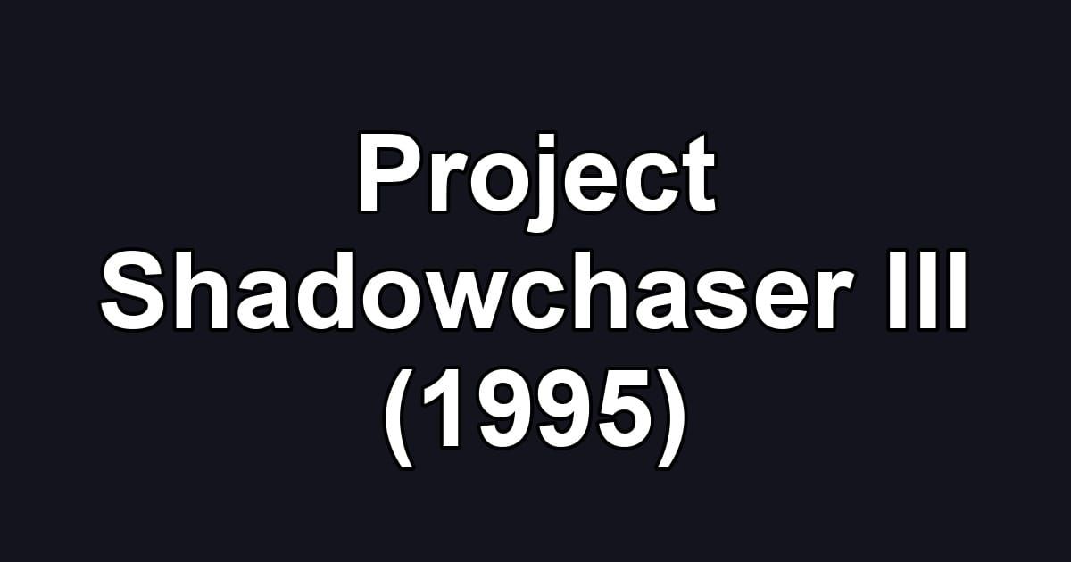 Project Shadowchaser III (1995)