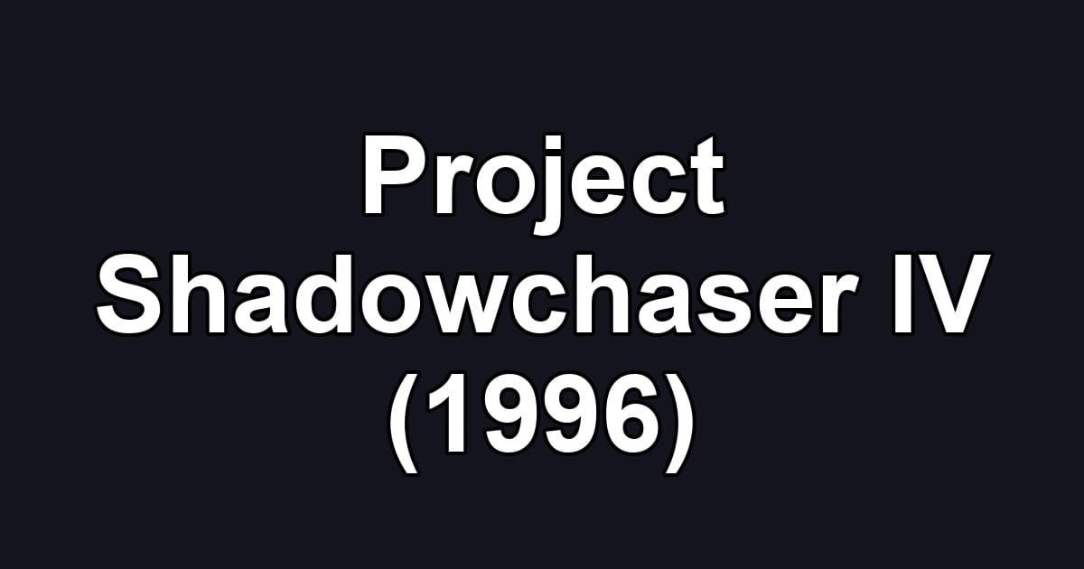 Project Shadowchaser IV (1996)
